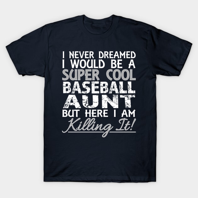 I Never Dreamed Would Be a Super Cool Baseball Aunt but Here graphic T-Shirt by nikkidawn74